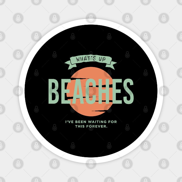 whats up beaches Magnet by Infectee